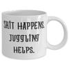 Funny Juggling, Shit Happens. Juggling Helps, Holiday 11oz 15oz Mug For Juggling view 2