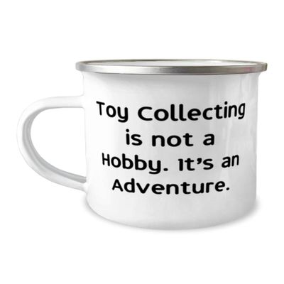 Cute Toy Collecting, Toy Collecting is not a Hobby. It's an Adventure, New Holiday 12oz Camper Mug For Friends