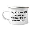 Cute Toy Collecting, Toy Collecting is not a Hobby. It's an Adventure, New Holiday 12oz Camper Mug For Friends view 1