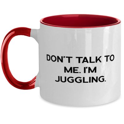 Cheap Juggling, Don't Talk to Me. I'm Juggling, Juggling Two Tone 11oz Mug From