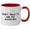 Cheap Juggling, Don't Talk to Me. I'm Juggling, Juggling Two Tone 11oz Mug From view 2