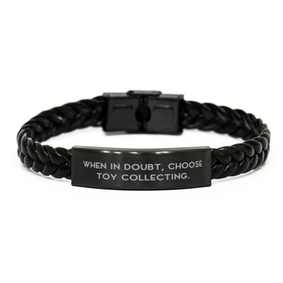 When in Doubt, Choose Toy Collecting. Toy Collecting Braided Leather Bracelet, Cool Toy Collecting, for Men Women