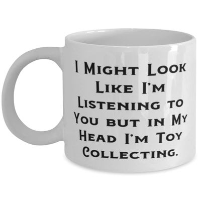Brilliant Toy Collecting, I Might Look Like I'm Listening to You but in My Head I'm Toy, Holiday 11oz 15oz Mug For Toy Collecting
