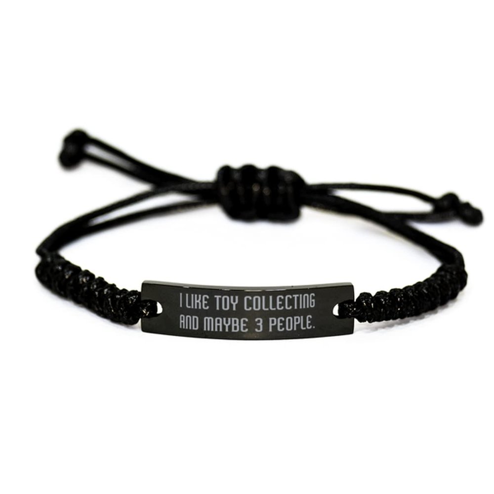 Inspire Toy Collecting, I Like Toy Collecting and Maybe 3 People, Sarcasm Holiday Black Rope Bracelet for Friends