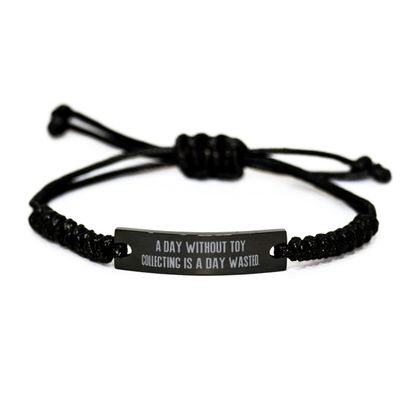 Love Toy Collecting, A Day Without Toy Collecting is a Day Wasted, Funny Holiday Black Rope Bracelet for Friends