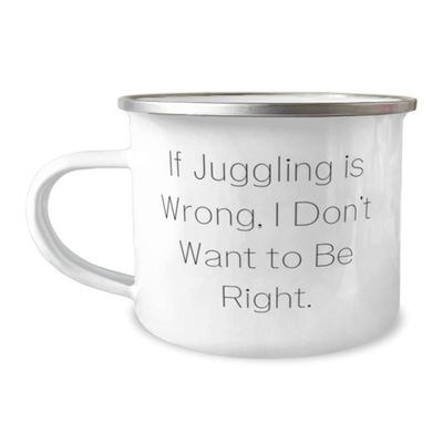 Cheap Juggling 12oz Camper Mug, If Juggling is Wrong, I Don't Want to Be Right, For Friends, Present From, For Juggling