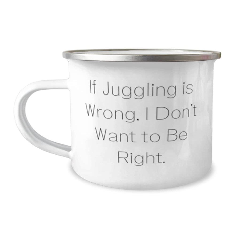 Cheap Juggling 12oz Camper Mug, If Juggling is Wrong, I Don't Want to Be Right, For Friends, Present From, For Juggling
