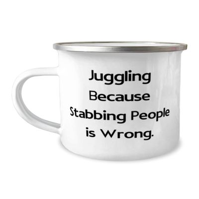 Inappropriate Juggling, Juggling Because Stabbing People is Wrong, Unique Idea 12oz Camper Mug For Friends From