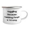 Inappropriate Juggling, Juggling Because Stabbing People is Wrong, Unique Idea 12oz Camper Mug For Friends From view 2