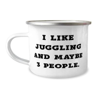 I Like Juggling and Maybe 3 People. Juggling 12oz Camper Mug, Sarcastic Juggling, For Friends