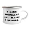 I Like Juggling and Maybe 3 People. Juggling 12oz Camper Mug, Sarcastic Juggling, For Friends view 2