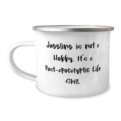 Perfect Juggling, Juggling is not a Hobby. It's a Post-apocalyptic Life Skill, Reusable 12oz Camper Mug For Friends From