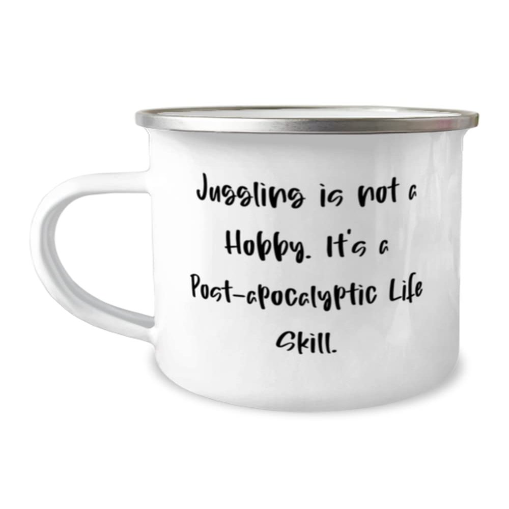 Perfect Juggling, Juggling is not a Hobby. It's a Post-apocalyptic Life Skill, Reusable 12oz Camper Mug For Friends From