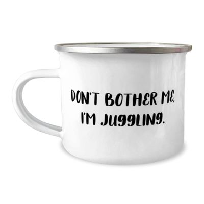 Juggling For Friends, Don't Bother Me, I'm Juggling, Sarcasm Juggling 12oz Camper Mug, From