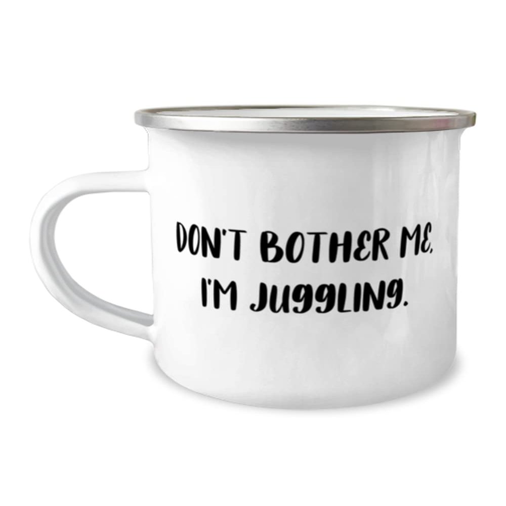 Juggling For Friends, Don't Bother Me, I'm Juggling, Sarcasm Juggling 12oz Camper Mug, From