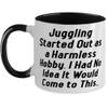 Best Juggling, Juggling Started Out as a Harmless Hobby. I Had No Idea It Would Come to, Joke Two Tone 11oz Mug For Friends From view 1