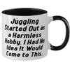 Best Juggling, Juggling Started Out as a Harmless Hobby. I Had No Idea It Would Come to, Joke Two Tone 11oz Mug For Friends From view 2