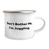 Gag Juggling 12oz Camper Mug, Don't Bother Me, I'm Juggling, Present For Friends, Inspire From view 2