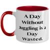 A Day Without Juggling is a Day Wasted. Juggling Two Tone 11oz Mug, Fun Juggling, Cup For Friends view 1