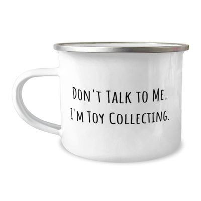 Toy Collecting For Friends, Don't Talk to Me. I'm Toy Collecting, Epic Toy Collecting 12oz Camper Mug, From