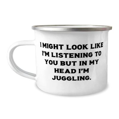 Cheap Juggling, I Might Look Like I'm Listening to You but in My Head I'm Juggling, Juggling 12oz Camper Mug From