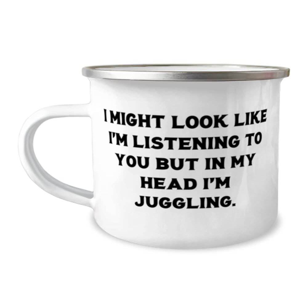 Cheap Juggling, I Might Look Like I'm Listening to You but in My Head I'm Juggling, Juggling 12oz Camper Mug From