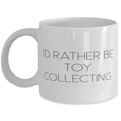 Joke Toy Collecting 11oz 15oz Mug, I'd Rather Be Toy Collecting, For Friends, Present From, Cup For Toy Collecting