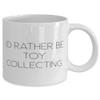 Joke Toy Collecting 11oz 15oz Mug, I'd Rather Be Toy Collecting, For Friends, Present From, Cup For Toy Collecting view 2
