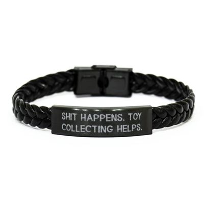 Sarcastic Toy Collecting Braided Leather Bracelet, Shit Happens. Toy Collecting Helps, Present for Friends, Brilliant from