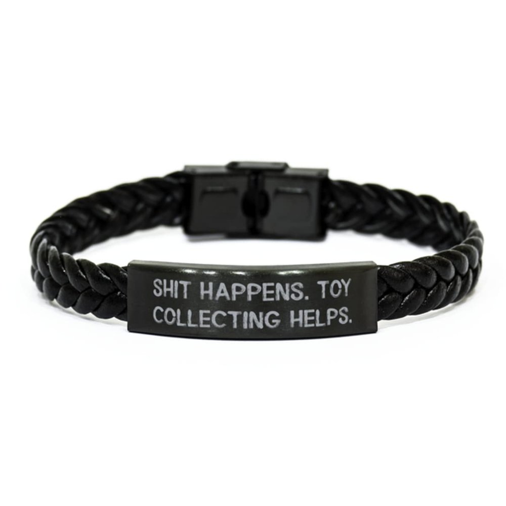 Sarcastic Toy Collecting Braided Leather Bracelet, Shit Happens. Toy Collecting Helps, Present for Friends, Brilliant from
