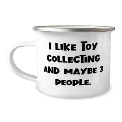 Joke Toy Collecting, I Like Toy Collecting and Maybe 3 People, Reusable 12oz Camper Mug For Friends From
