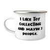 Joke Toy Collecting, I Like Toy Collecting and Maybe 3 People, Reusable 12oz Camper Mug For Friends From view 1
