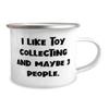 Joke Toy Collecting, I Like Toy Collecting and Maybe 3 People, Reusable 12oz Camper Mug For Friends From view 2
