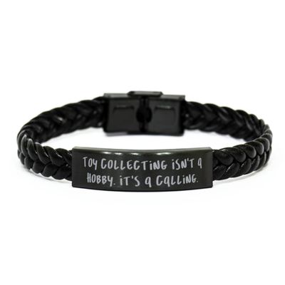 Toy Collecting Isn't a Hobby. It's a Calling. Toy Collecting Braided Leather Bracelet, Inspire Toy Collecting, for Friends