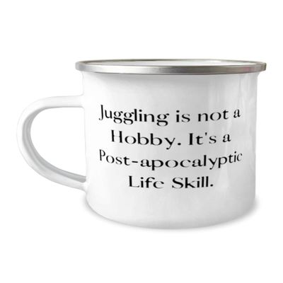 Fancy Juggling 12oz Camper Mug, Juggling is not a Hobby. It's a Post-apocalyptic Life, For Friends, Present From, For Juggling