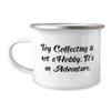 Sarcastic Toy Collecting, Toy Collecting is not a Hobby. It's an Adventure, Toy Collecting 12oz Camper Mug From view 1