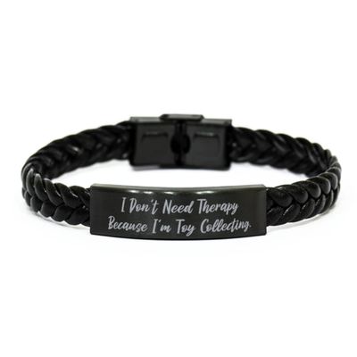 Reusable Toy Collecting, I Don't Need Therapy Because I'm Toy Collecting, Best Braided Leather Bracelet for Friends from