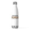 20oz Insulated Bottle Novelty Licensed Vocational Nurse Nursing Medical Worker Hilarious Medicine 20oz view 1