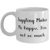 Beautiful Juggling, Juggling Makes Me Happy. You, not so much, Holiday 11oz 15oz Mug For Juggling view 1