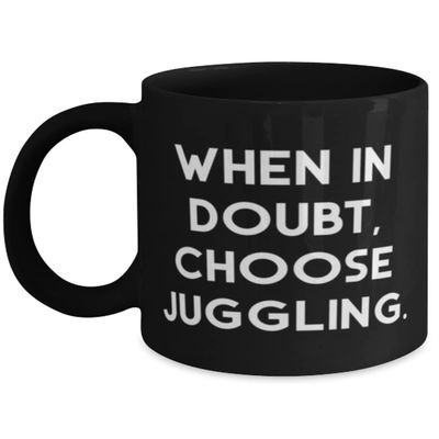 Best Juggling 11oz 15oz Mug, When in Doubt, Choose Juggling, For Friends, Present From, Cup For Juggling