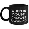 Best Juggling 11oz 15oz Mug, When in Doubt, Choose Juggling, For Friends, Present From, Cup For Juggling view 1