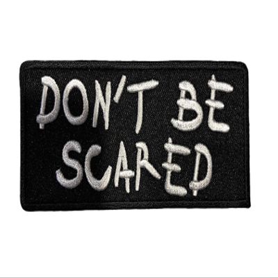 Don't Be Scared Funny Joke Gag 4 inch Embroidered Patch F1D1F