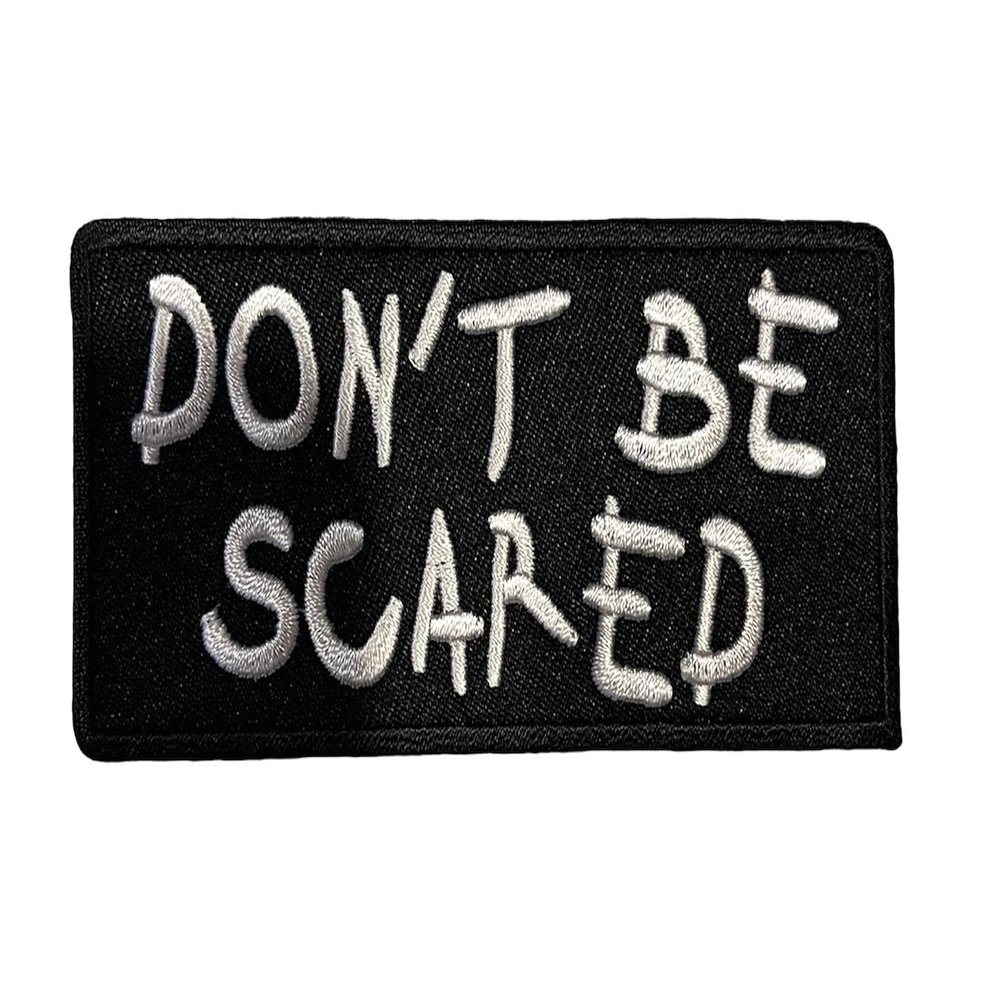 Don't Be Scared Funny Joke Gag 4 inch Embroidered Patch F1D1F
