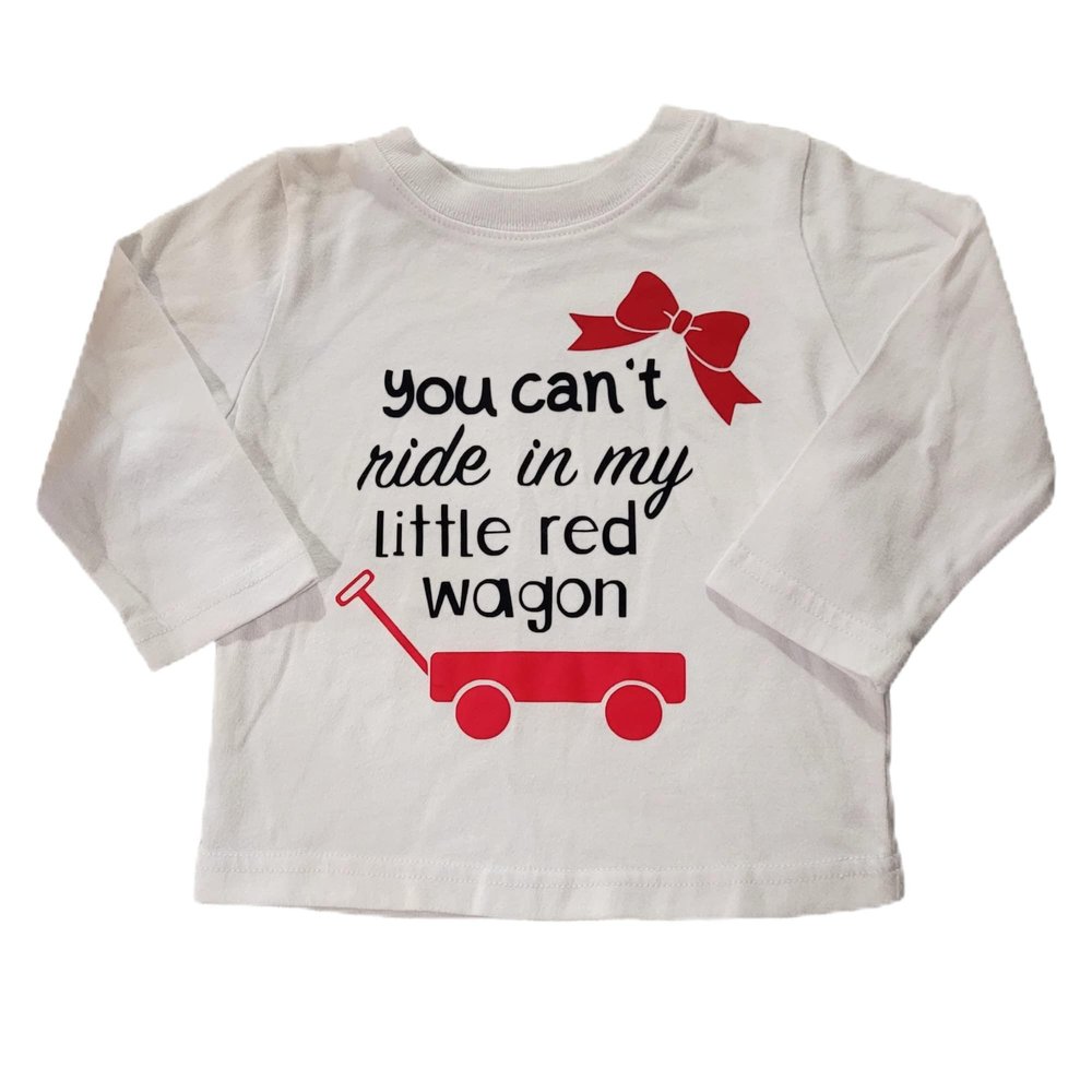 You Can't Ride in My Little red Wagon Infant top