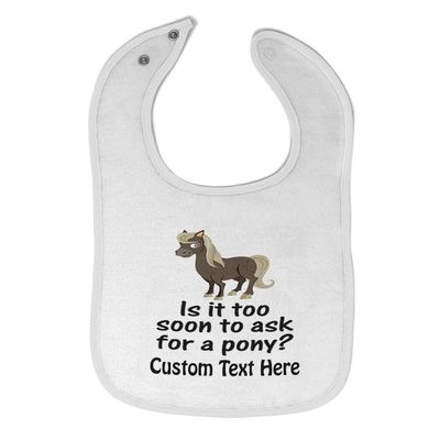 Custom Toddler & Baby Bibs Burp Cloths Funny Young Horse is It Too Soon to Ask for A Pony Question Mark Sign Cotton Baby Items for Baby Girl & Boy White Custom Text Here