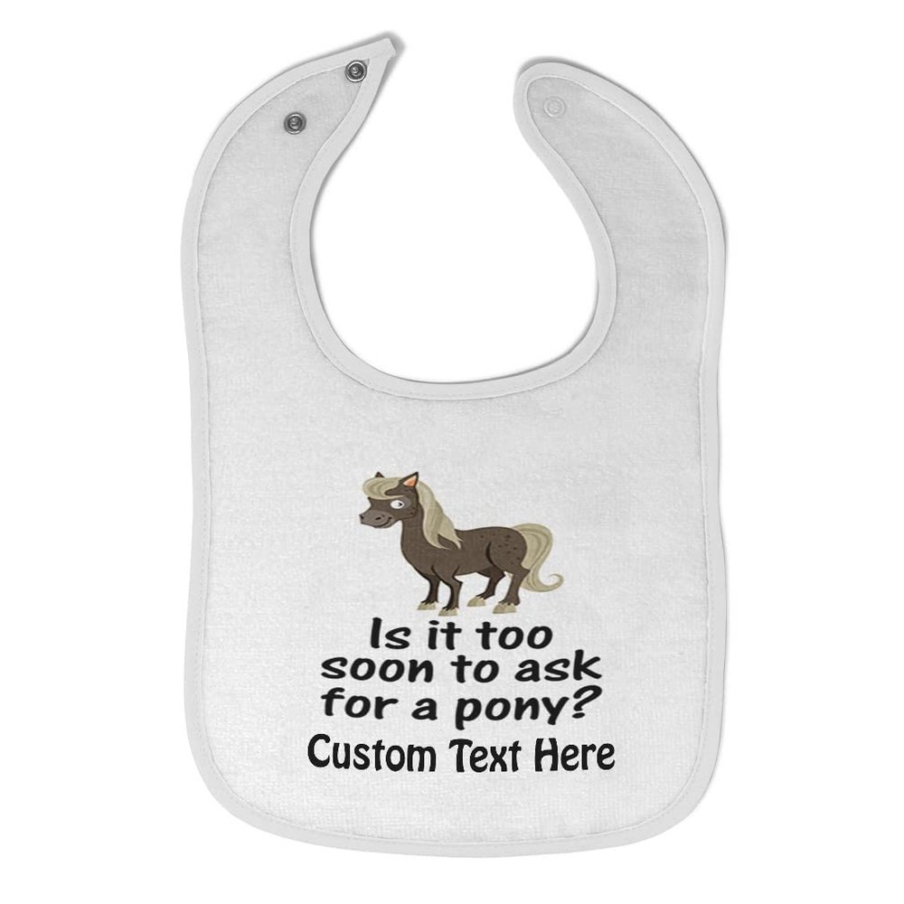 Custom Toddler & Baby Bibs Burp Cloths Funny Young Horse is It Too Soon to Ask for A Pony Question Mark Sign Cotton Baby Items for Baby Girl & Boy White Custom Text Here
