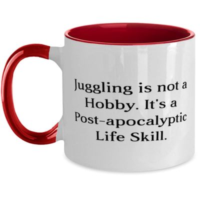 Best Juggling Two Tone 11oz Mug, Juggling is not a Hobby. It's a Post-apocalyptic Life Skill, Present For Friends, Brilliant From