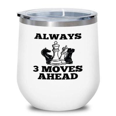 Chess Lover White Wine Tumbler 12oz - Always 3 moves ahead - Chess Board Strategy Game Chess Pieces Wood Chess Gifts Horse Knight