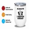 Chess Lover White Wine Tumbler 12oz - Always 3 moves ahead - Chess Board Strategy Game Chess Pieces Wood Chess Gifts Horse Knight view 3