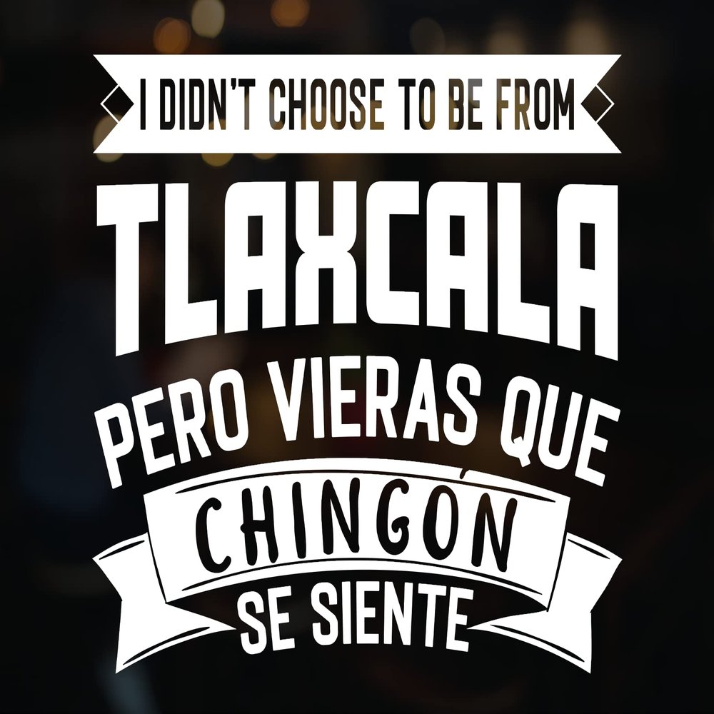 Tlaxcala Mexico Funny Sticker in Spanish Decal para Trocas Decals for Trucks Calcomania para Carro Frase Graciosa I Didn't Choose to be from Mexico in Spanglish (5"x4.5", Tlaxcala)